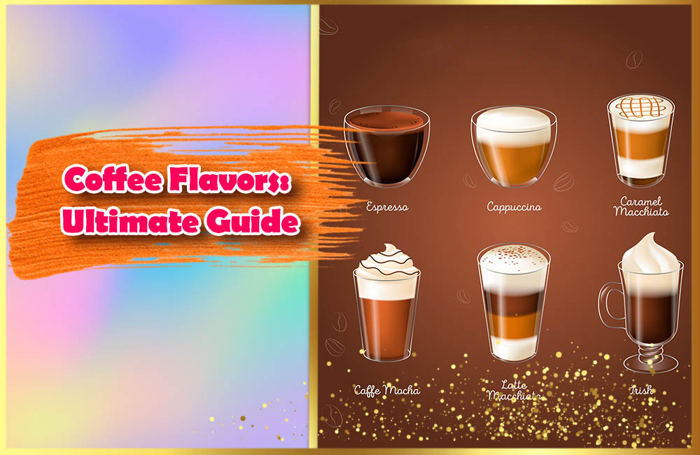 Coffee Flavors Ultimate Guide