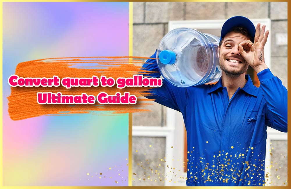 Convert quart to gallon Ultimate Guide and 8 tips to convert properly