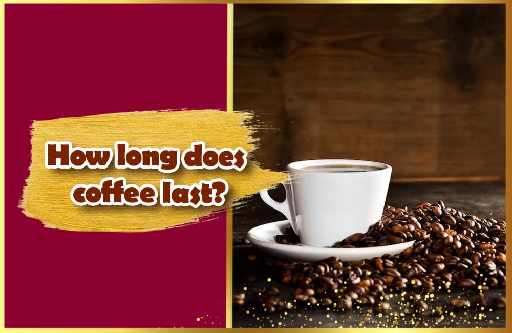 How long does coffee last