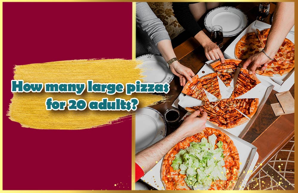 how-many-large-pizzas-for-20-adults-8-tips-to-order-pizza-for-a-large