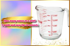 How many ounces in a pint? 7 quick and easy tips to convert. - Your ...