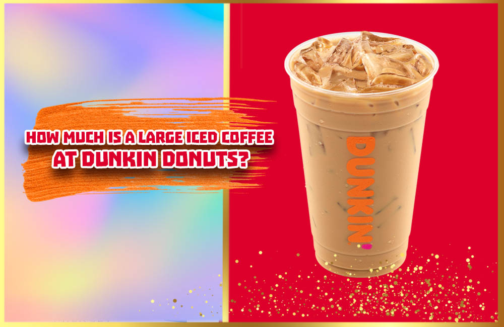 How Much Is A Large Iced Coffee At Dunkin Donuts Some Great Tips To Make Iced Coffee Taste