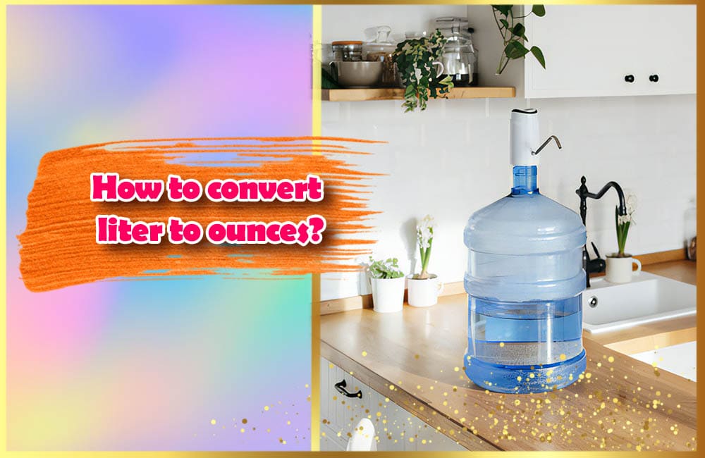 Convert liter to ounces: Ultimate Guide and some great tips to remember ...