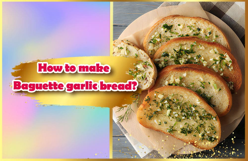 How to make Baguette garlic bread