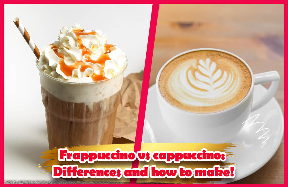 Frappuccino vs cappuccino Differences and how to make!