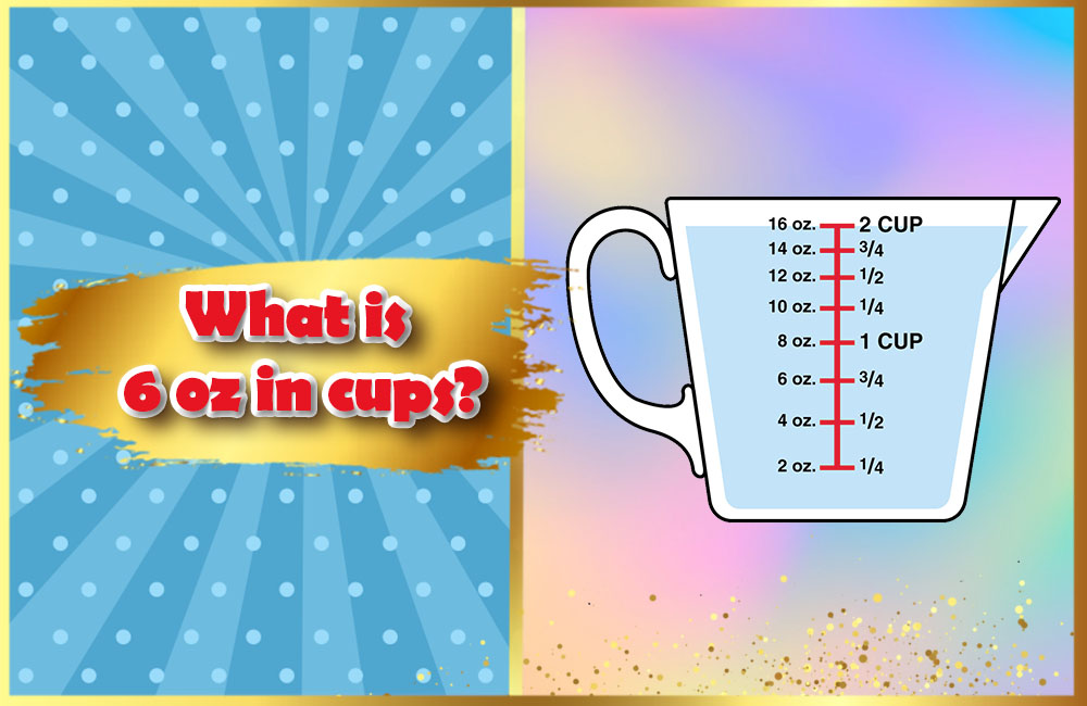 What is 6 oz in cups? Quick tips to convert in cooking - Your Taste ...