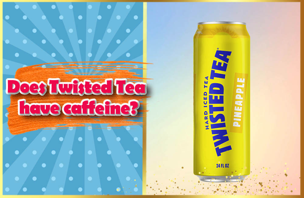 Does Twisted Tea have caffeine